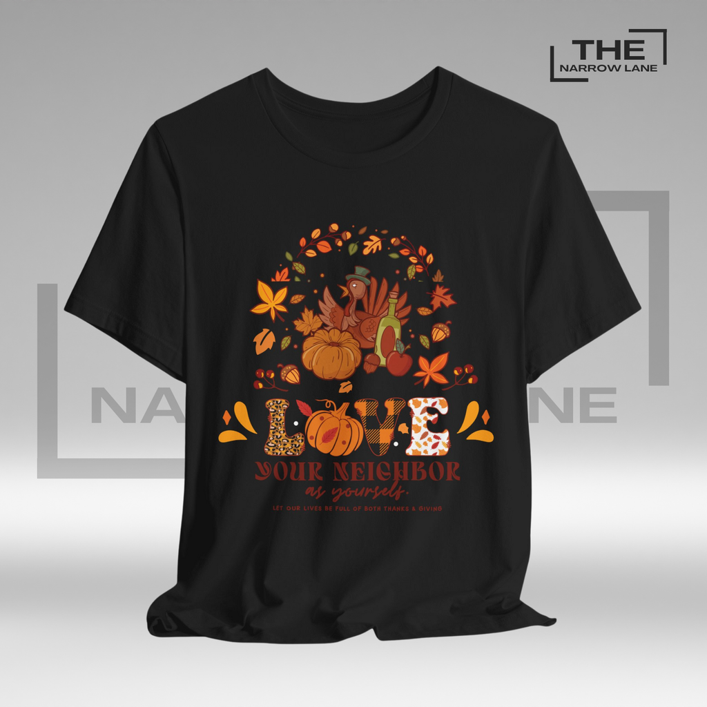 Love Your Neighbor Thanksgiving Unisex Shirt
