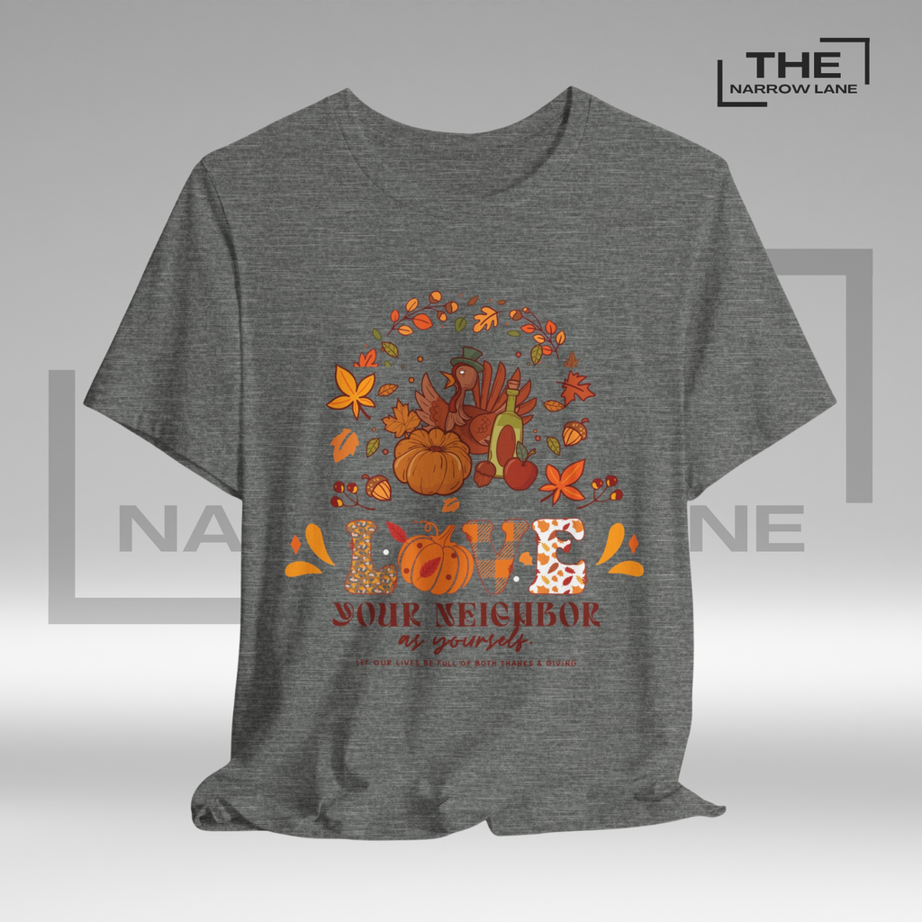 Love Your Neighbor Thanksgiving Unisex Shirt