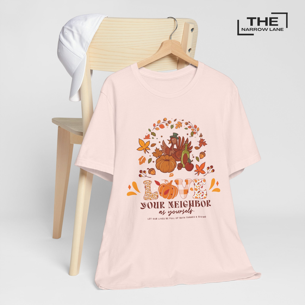 Love Your Neighbor Thanksgiving Unisex Shirt