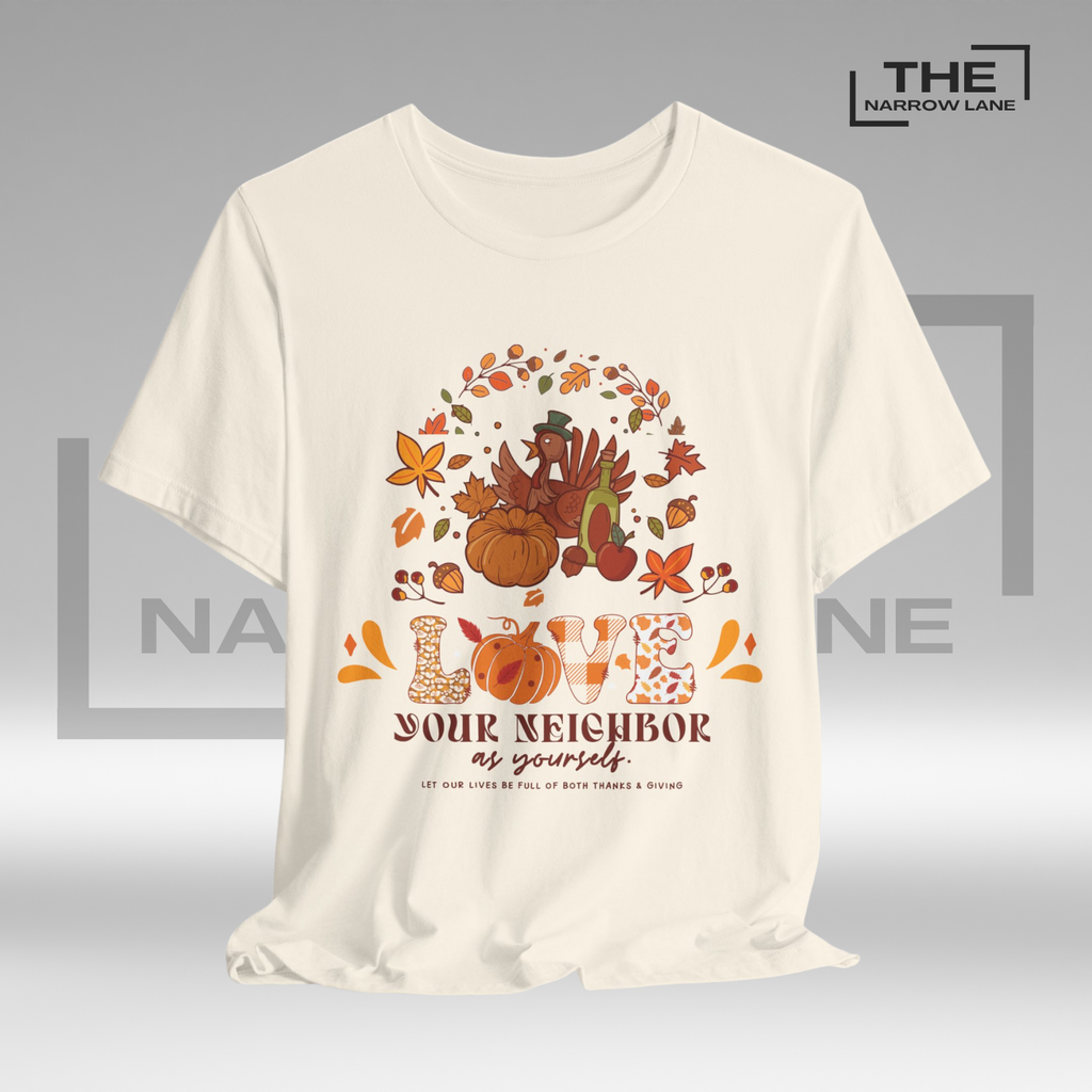 Love Your Neighbor Thanksgiving Unisex Shirt