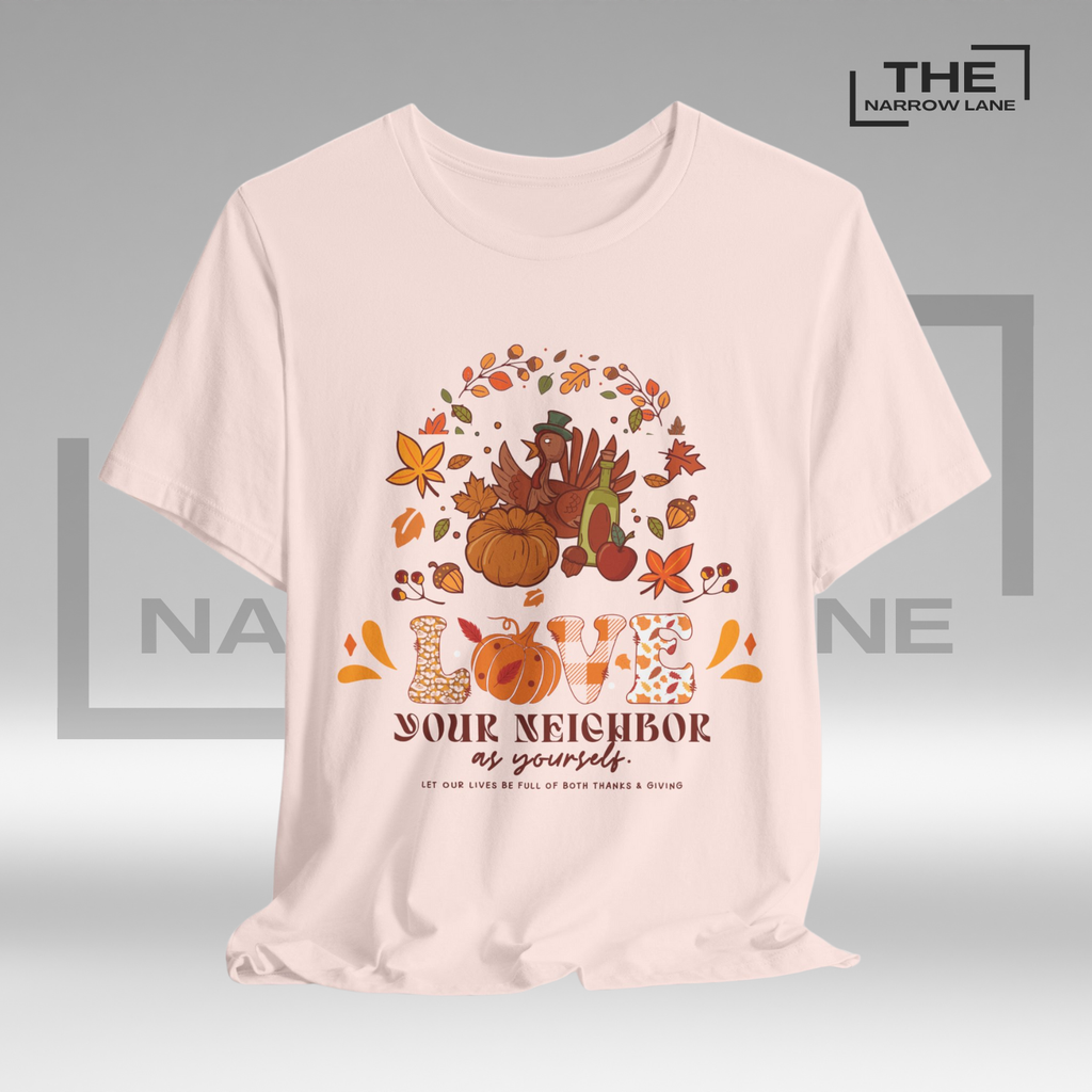 Love Your Neighbor Thanksgiving Unisex Shirt