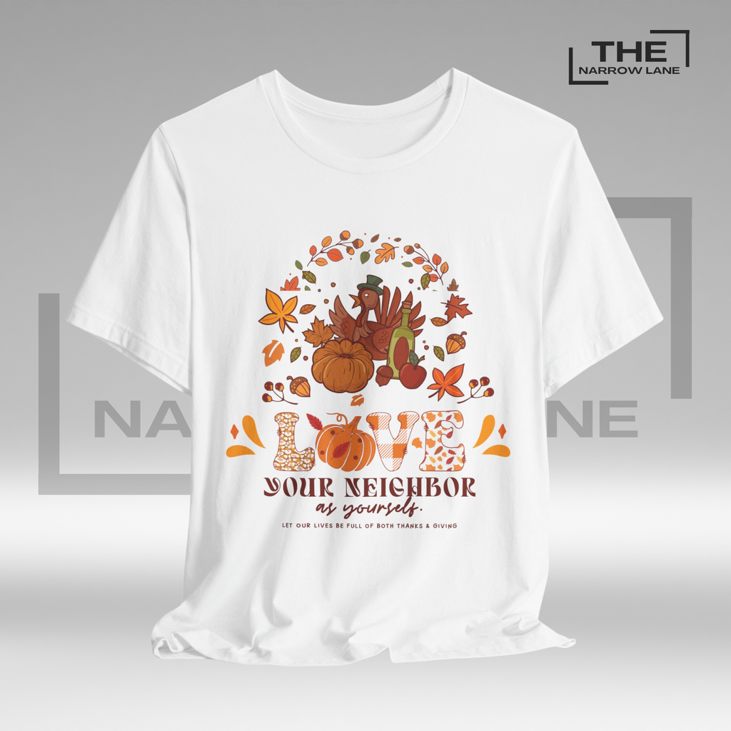 Love Your Neighbor Thanksgiving Unisex Shirt