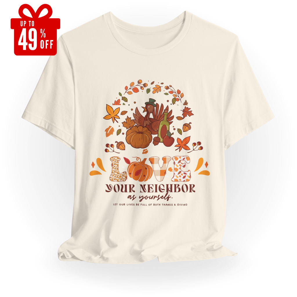 Love Your Neighbor Thanksgiving Unisex Shirt