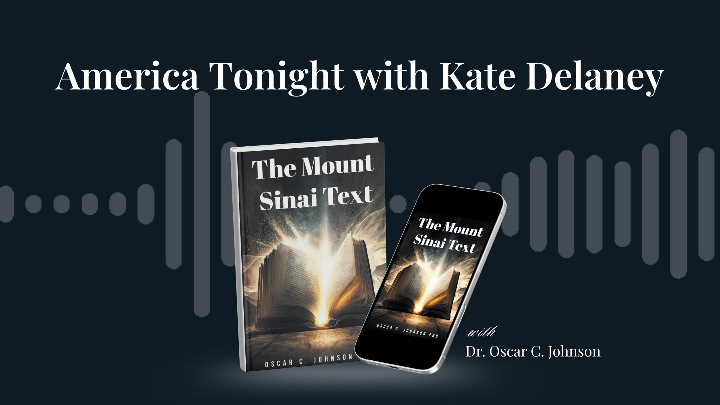 Video Interview of Dr. Johnson in "America Tonight with Kate Delaney". Promoting The Mount Sinai Text, a Christian book about 10 commandments.